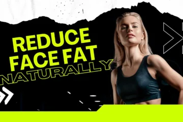 How to Reduce Face Fat Naturally