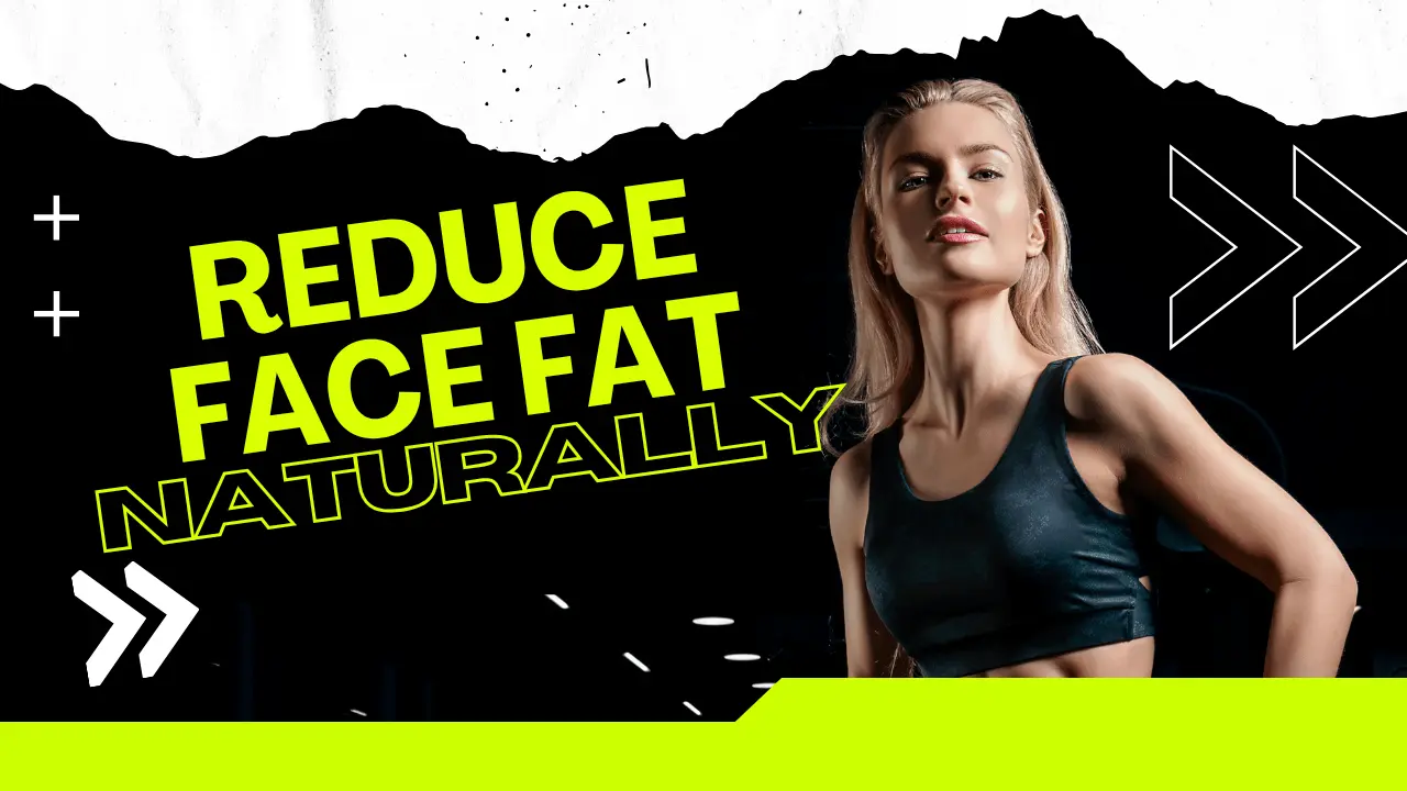 How to Reduce Face Fat Naturally