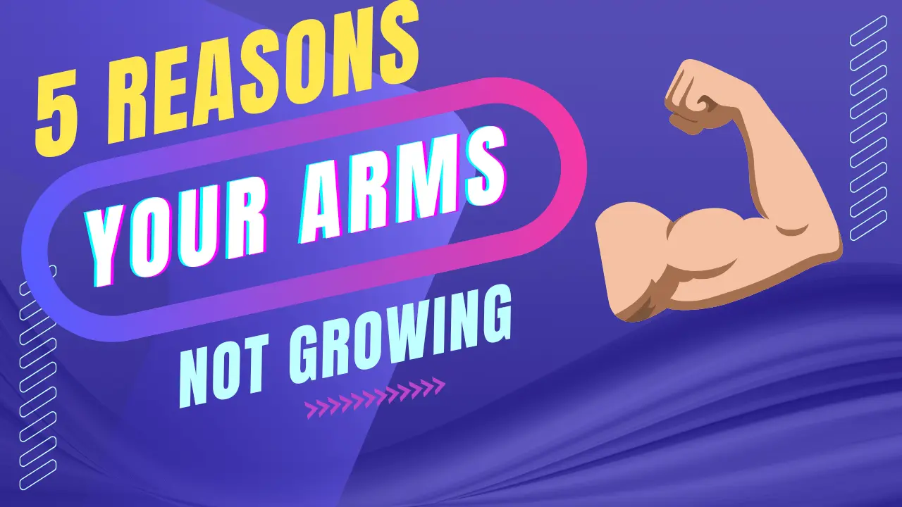 Reasons your arms are not growing