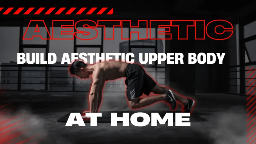 Build an Aesthetic Upper Body